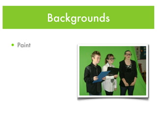 Backgrounds

• Paint
 