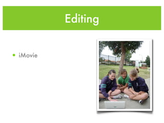 Editing


• iMovie
 