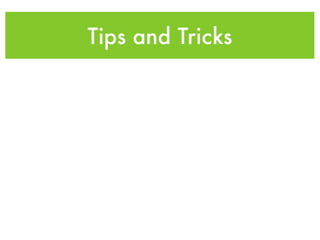 Tips and Tricks
 