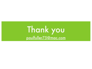 Thank you
paulfuller75@mac.com
 