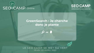 GreenSearch : Je cherche
donc je plante
🔎 ➡ 🌳
 