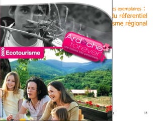 Quelques initiatives exemplaires  :  6- l’Ardèche département pilote du réferentiel eco-tourisme régional 