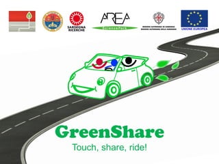 GreenShare
Touch, share, ride!

 