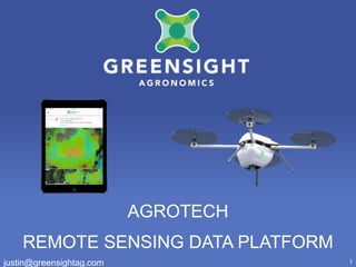 AGROTECH
REMOTE SENSING DATA PLATFORM
justin@greensightag.com 1
 