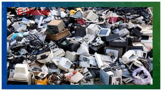 VIDEO SLIDE
ADD A FOOTER 21
E-Waste
 