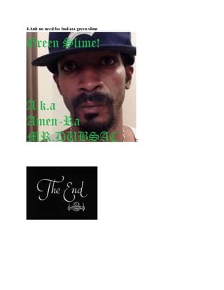 4.Anit no need foe bad-ass green slime
!
 