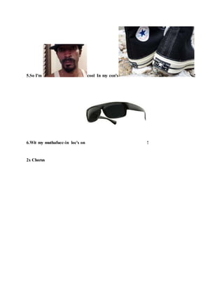 5.So I'm cool In my con's !
6.Wit my muthafucc-in loc's on !
2x Chorus
 