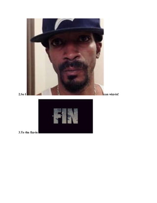 2.So I can wizz-in!
3.To tha fizz-in !
 