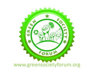 www.greensocietyforum.org
 