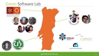Green Software Lab
1greenlab.di.uminho.pt
 