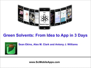 Green Solvents: From Idea to App in 3 Days Sean Ekins, Alex M. Clark and Antony J. Williams 