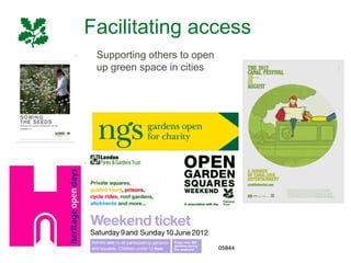 Facilitating access
 Supporting others to open
 up green space in cities
 