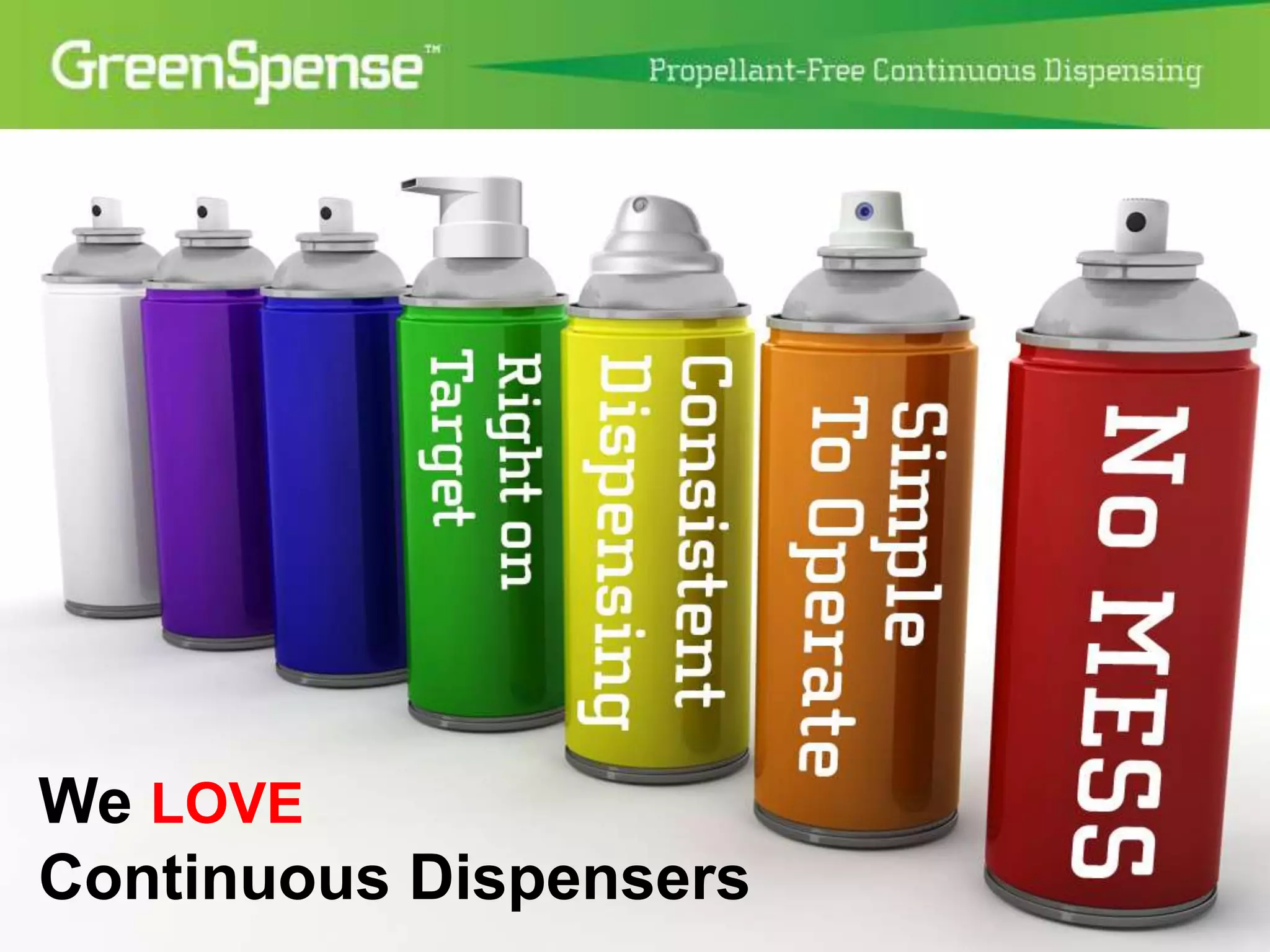 We LOVE 
Continuous Dispensers 
 