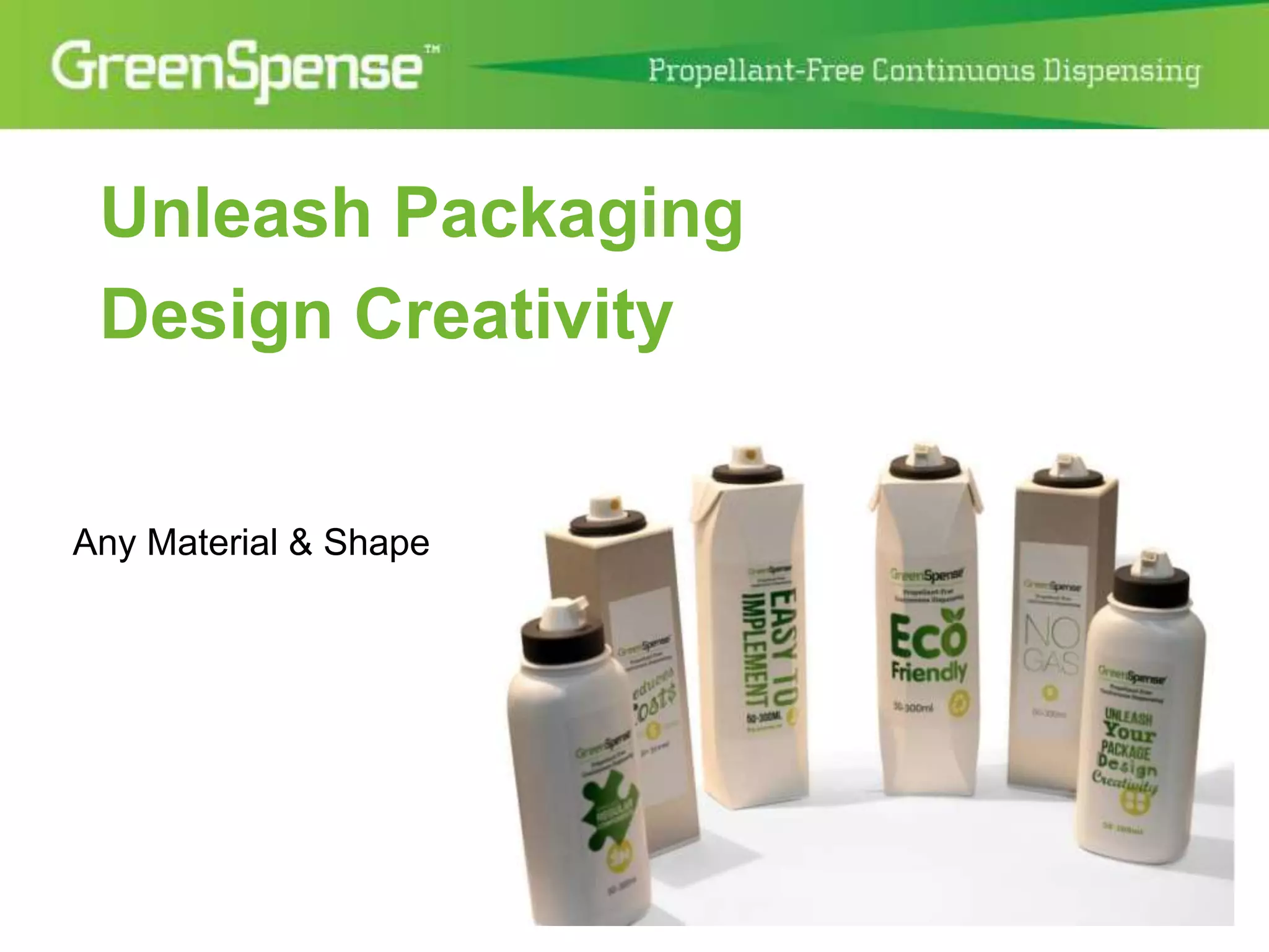 Unleash Packaging 
Design Creativity 
Any Material & Shape 
 