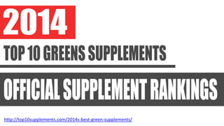 http://top10supplements.com/2014s-best-green-supplements/
 