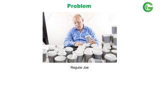 Regular Joe
Problem
 
