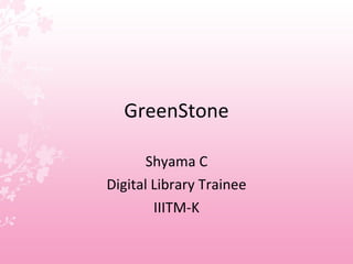 GreenStone Shyama C Digital Library Trainee IIITM-K 
