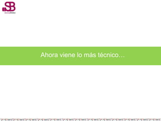 Ahora viene lo más técnico…
 