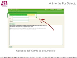  Interfaz Por Defecto




Opciones del “Carrito de documentos”
 