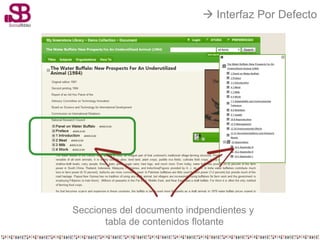 Interfaz Por Defecto




Secciones del documento indpendientes y
       tabla de contenidos flotante
 