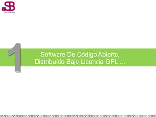 Software De Código Abierto,
Distribuído Bajo Licencia GPL …
 