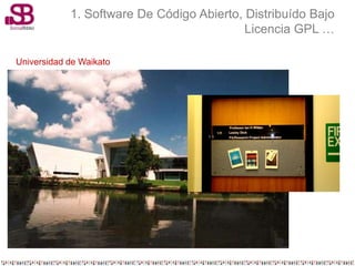 1. Software De Código Abierto, Distribuído Bajo
                                           Licencia GPL …

Universidad de Waikato
 