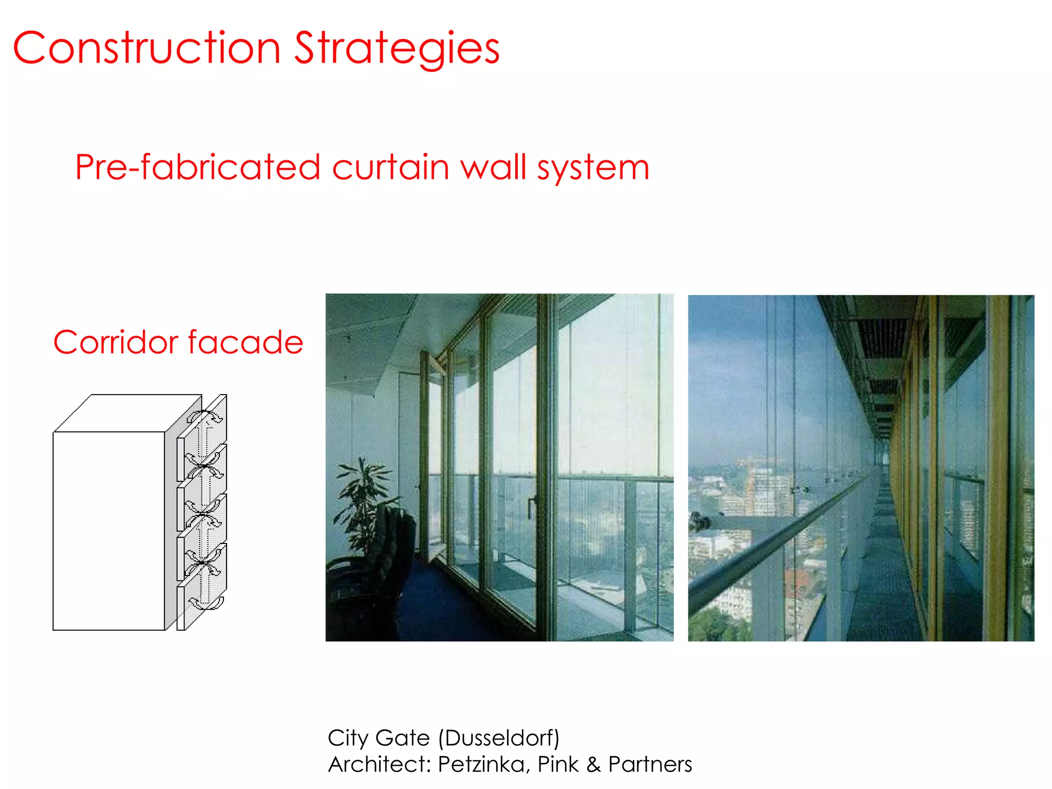Corridor facade Construction Strategies City Gate (Dusseldorf) Architect: Petzinka, Pink & Partners Pre-fabricated curtain wall system 