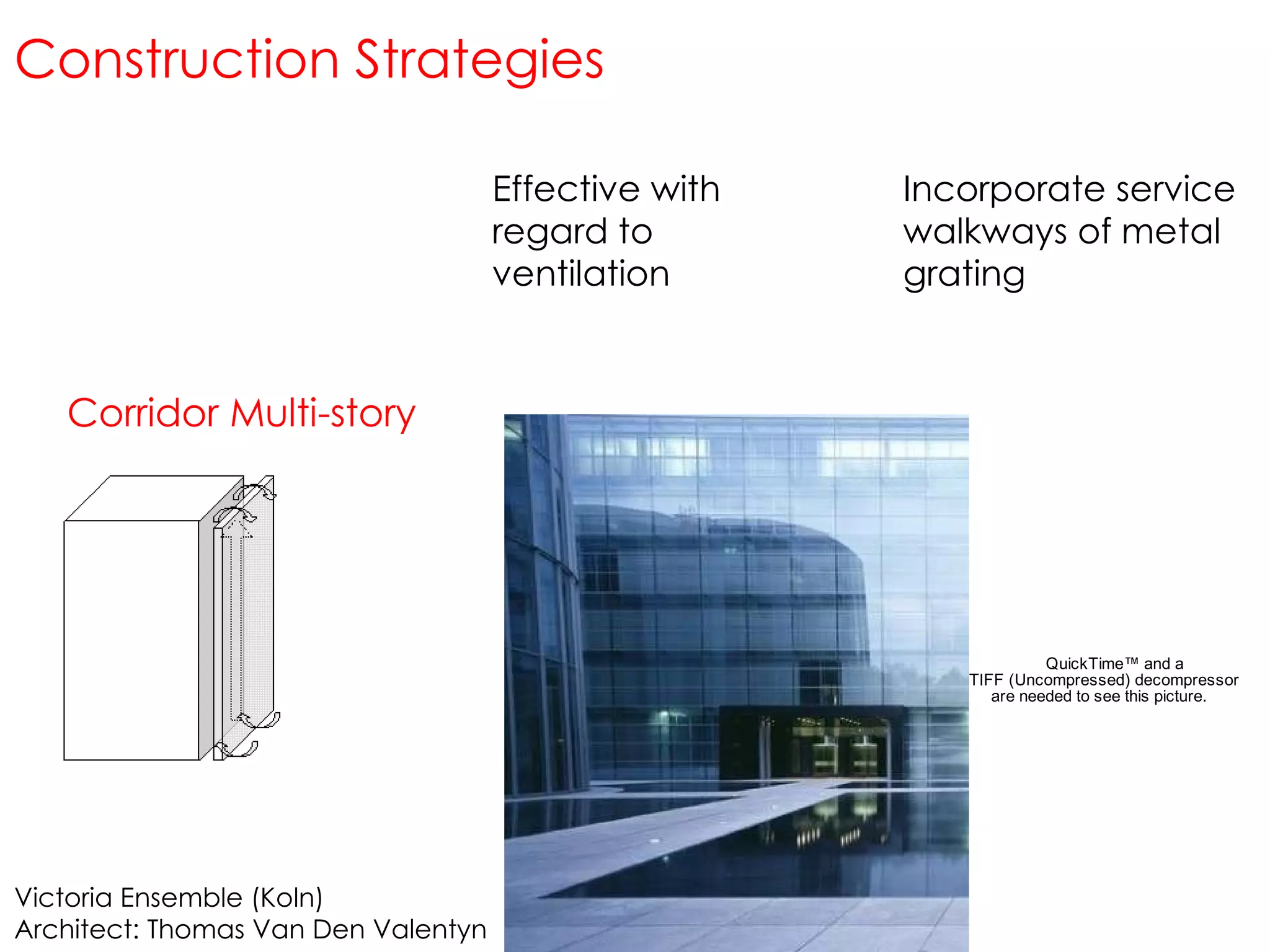 Effective with regard to ventilation Incorporate service walkways of metal grating Construction Strategies Corridor Multi-story Victoria Ensemble (Koln) Architect: Thomas Van Den Valentyn 