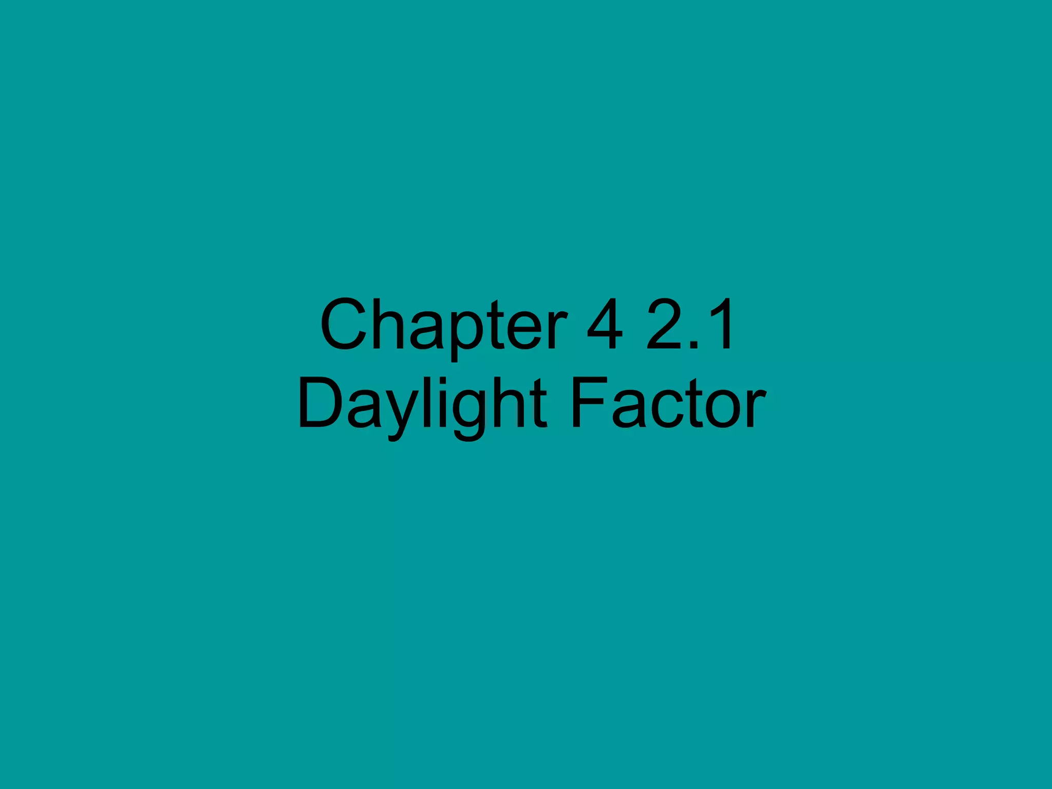 Chapter 4 2.1 Daylight Factor 