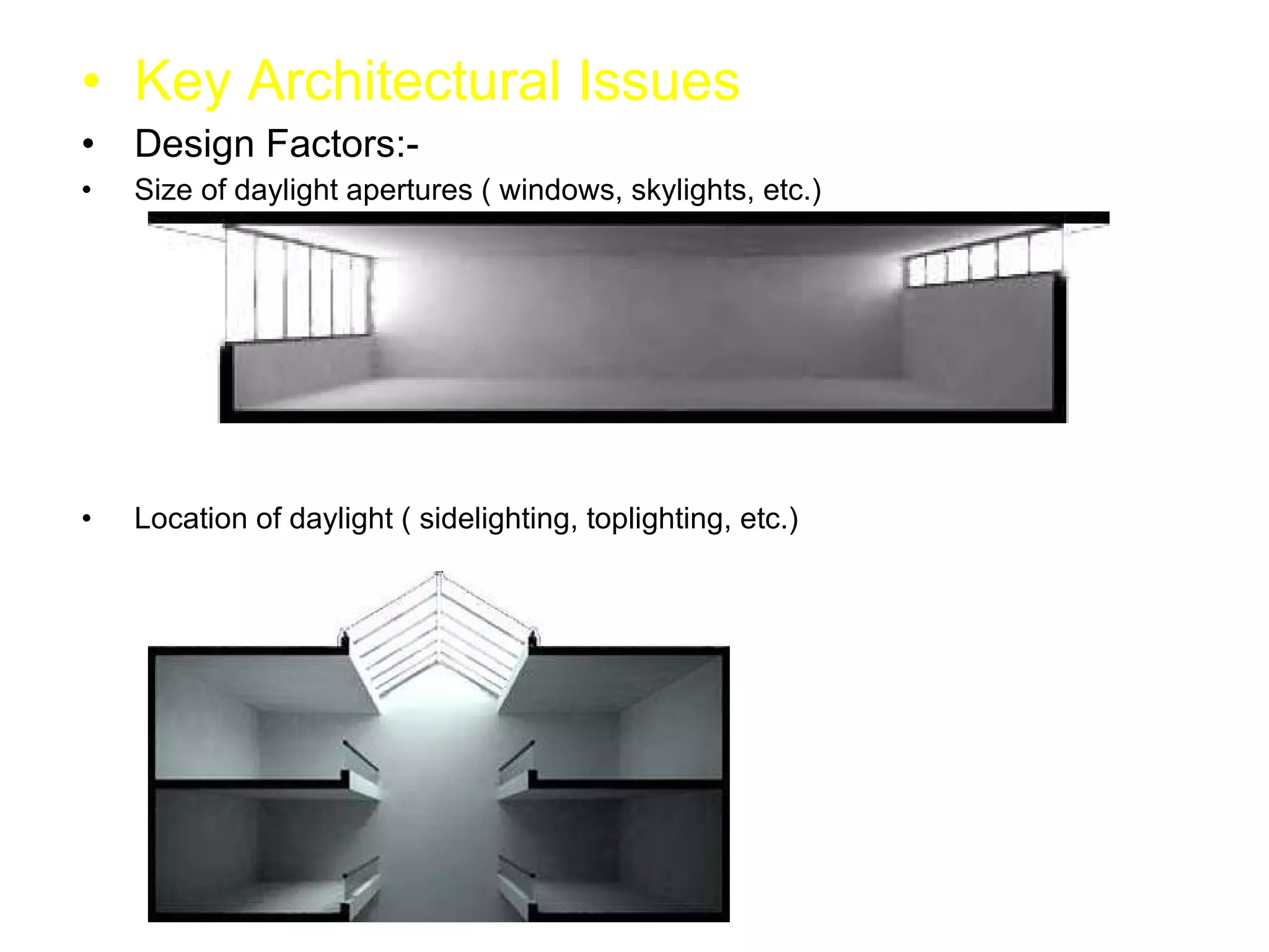 Key Architectural Issues Design Factors:- Size of daylight apertures ( windows, skylights, etc.) Location of daylight ( sidelighting, toplighting, etc.) 