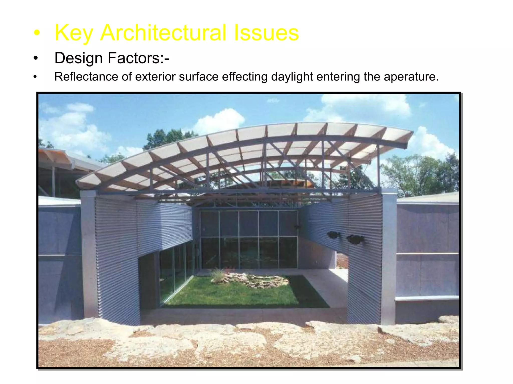 Key Architectural Issues Design Factors:- Reflectance of exterior surface effecting daylight entering the aperature. 