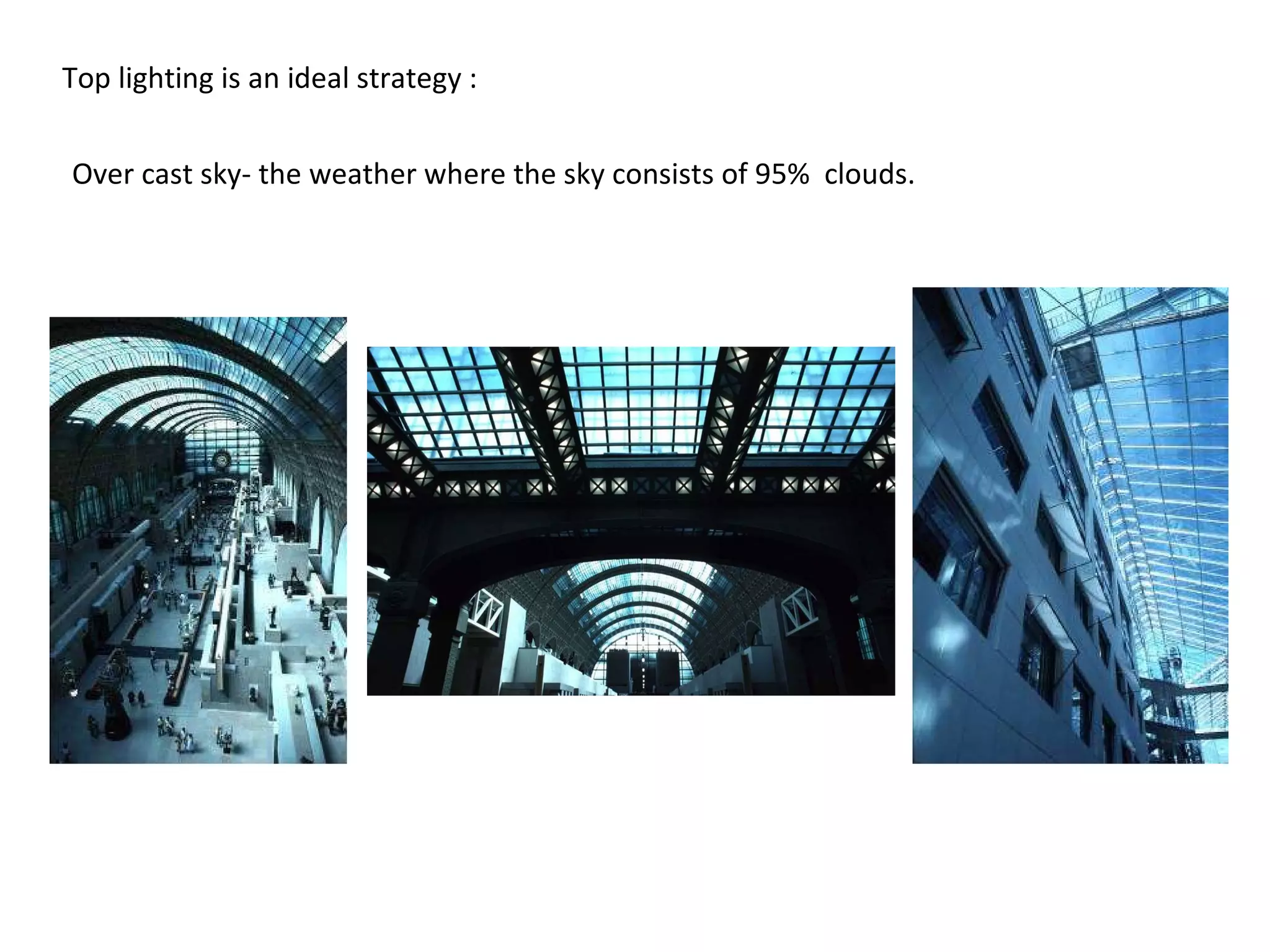 Over cast sky- the weather where the sky consists of 95%  clouds.  Top lighting is an ideal strategy :  
