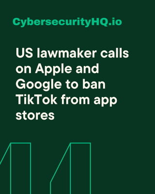 US lawmaker calls
on Apple and
Google to ban
TikTok from app
stores
CybersecurityHQ.io
 