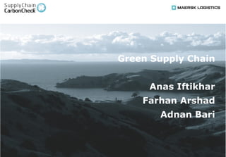 Green Supply Chain Anas Iftikhar Farhan Arshad Adnan Bari 