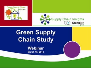 Green Supply
Chain Study
   Webinar
   March 15, 2013
 