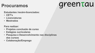 Procuramos
Estudantes /recém-licenciados:
• CET's
• Licenciaturas
• Mestrados
Para realizar:
• Projetos conclusão de curso
• Estágios curriculares
• Pesquisa e Desenvolvimento nas disciplinas
dos cursos
• Colaboração/Emprego

 