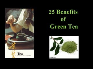 25 Benefits  of  Green Tea 