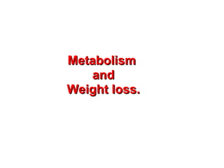Metabolism and Weight loss. 