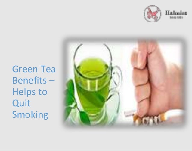 Green Tea Benefits Helps to Quite Smoking
