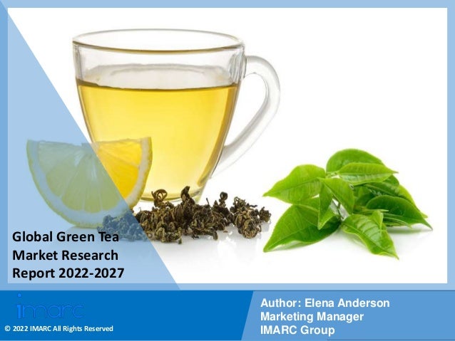 Copyright © IMARC Service Pvt Ltd. All Rights Reserved
Global Green Tea
Market Research
Report 2022-2027
Author: Elena Anderson
Marketing Manager
IMARC Group
© 2022 IMARC All Rights Reserved
 