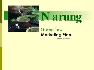 Narung Green Tea  Marketing Plan   Powered by: Ali Hadi 