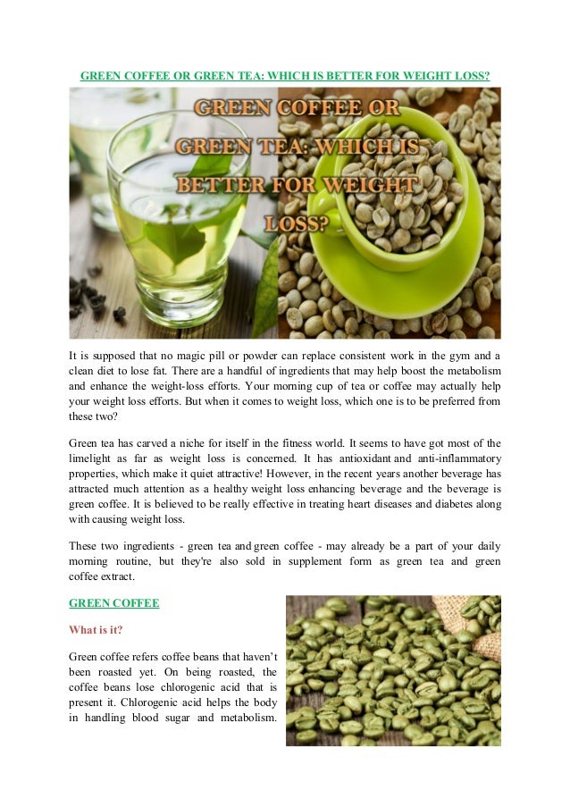 Green Coffee Or Green Tea Which Is Better For Weight Loss Green Coffee Or Green Tea Which Is Better For Weight Loss