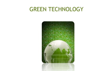 GREEN TECHNOLOGY
 
