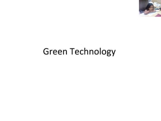 Green Technology
 