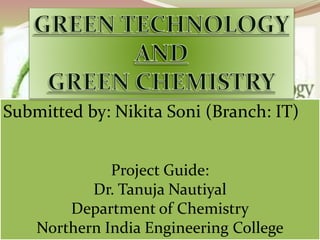 Submitted by: Nikita Soni (Branch: IT)
Project Guide:
Dr. Tanuja Nautiyal
Department of Chemistry
Northern India Engineering College
 