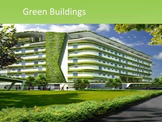 Green Buildings
 