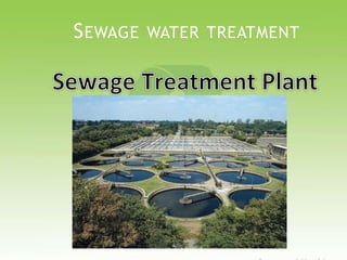 SEWAGE WATER TREATMENT
 