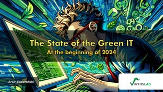 Artur Skowroński
The State of the Green IT
At the beginning of 2024
 