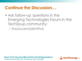Continue the Discussion… Ask follow-up questions in the  Emerging Technologies  Forum in the TechSoup community: tinyurl.com/ ykkm9vd  