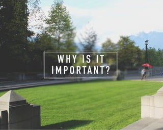 W H Y I S I T 
I M P O RTA N T ? 
 